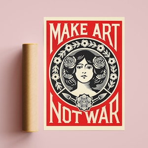 May include: A red and black poster with the text "Make Art Not War" in white lettering. The poster features a black and white illustration of a woman with flowers in her hair.