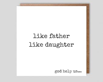 Like father like daughter Funny/Cheeky Birthday or Father's Day Card or just because! FREE DELIVERY