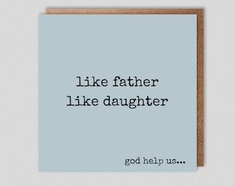 Like father like daughter Funny/Cheeky Birthday or Father's Day Card or just because! FREE DELIVERY