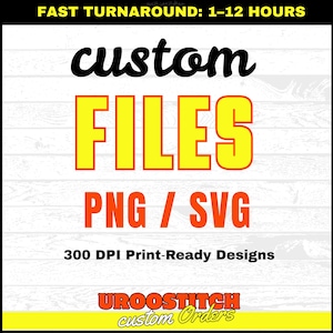 May include: A digital design advertisement with the words "custom FILES" in large, bold, yellow letters. Below, it reads "PNG / SVG" and "300 DPI Print-Ready Designs." The top banner says "FAST TURNAROUND: 1-12 HOURS." The bottom banner says "UROOSTITCH custom Orders."