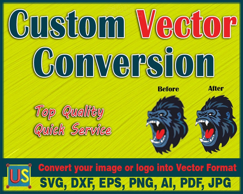 May include: A yellow background with the text "Custom Vector Conversion" in blue and red. Below the text is a gorilla illustration in black, blue, and red. The text "Top Quality Quick Service" is below the gorilla. The text "Before" and "After" are above the gorilla illustrations. The text "Convert your image or logo into Vector Format" is below the gorilla illustrations. The text "SVG, DXF, EPS, PNG, AI, PDF, JPG" is below the previous text. A red and blue square with the letter "US" is in the bottom left corner.