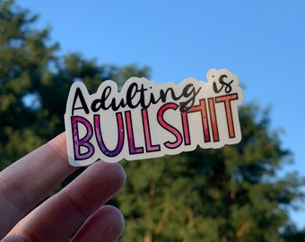 Adulting is Bullsh** Vinyl Waterproof Sticker | adult Stickers | Sarcastic Sticker