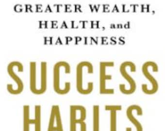 Hábitos de éxito: Principios probados para una mayor riqueza, salud y felicidad Napolean Hill