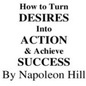 May include: Black and white text on a white background reads "How to Turn DESIRES Into ACTION & Achieve SUCCESS By Napoleon Hill."