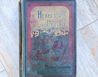 Antique 1896 book Heros of the Desert a Biography of Robert Moffat and David Livingstone
