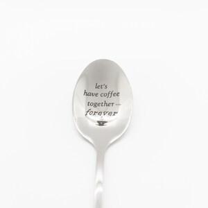 Let’s have coffee together forever spoon,  Laser Engraved, Ice Cream Spoon, Coffee Spoon, Stainless Steel, Valentines Gift