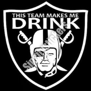 Las Vegas Raiders This Team makes me drink Window Bumper Car Decal sticker ... Buy 3 Get 1 Free