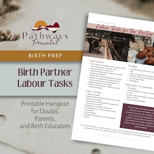 May include: A printable handout titled "Birth Partner Labour Tasks" from Pathways Prenatal. The document provides guidance for doulas, parents, and birth educators. The handout includes sections on early labor, active labor, pushing, and immediate postpartum care.