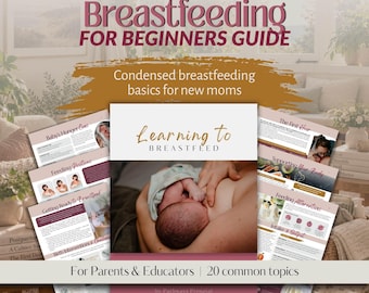 May include: A digital guide titled Breastfeeding for Beginners Guide featuring a central cover page with the text Learning to Breastfeed and an image of a newborn nursing. Surrounding pages display topics like Baby's Hunger Cues and Feeding Positions.
