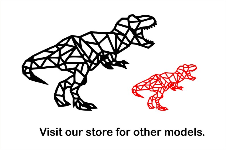 May include: A black geometric T-Rex dinosaur silhouette with a smaller red geometric T-Rex dinosaur silhouette below it. The text "Visit our store for other models." is below the silhouettes.