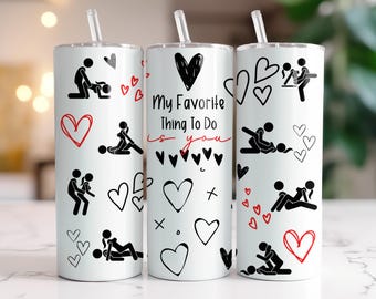 Naughty Valentine 20 oz Tumbler – Couples Sex Position Mug, Funny Valentine Gift, My Favorite Thing To Do Is You Sex Cup With Straw
