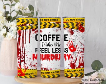 True Crime Tumbler, True Crime Coffee Cup, Coffee Makes Me Feel Less Murdery, True Crime Coffee Tumbler With Straw, True Crime Gifts
