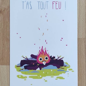 May include: A cartoon illustration of a fire with a face and tongue sticking out. The fire is sitting on a pile of logs with green grass and white flowers around it. The text "T'as tout feu!" is written in blue and red at the top of the image.