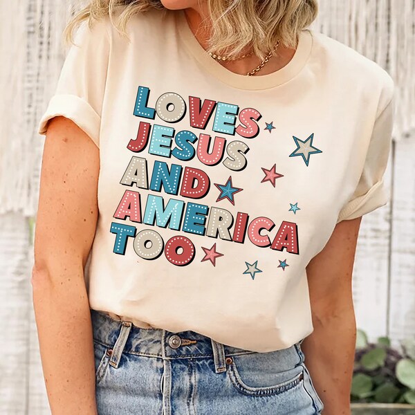 Loves Jesus and America Too Shirt, Patriotic Christian Shirt, Independence Day Gift, USA Shirt, Red White and Blue Shirt, God Bless America