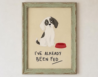 Funny Dog Wall Art, I've Already Been Fed Quote, Pet Feeding Station Digital Download