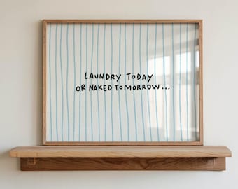 Laundry Room Wall Art Printable, Funny Laundry Today or Naked Tomorrow Quote, Digital Download