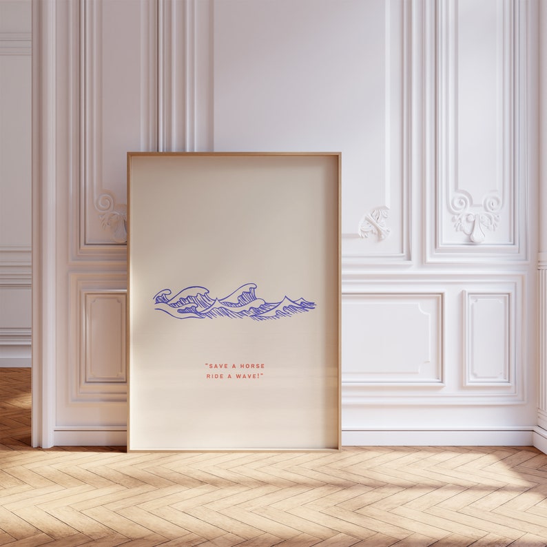 May include: A beige poster with a blue line drawing of ocean waves. The text "SAVE A HORSE, RIDE A WAVE!" is printed in red below the waves.