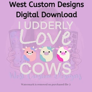 DIGITAL DOWNLOAD Squishmallow I Udderly Love Cows Digital Design Download for tumblers, clothing, stickers etc