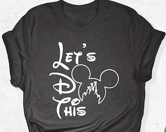 Let's Do This Shirt, Disney Shirt, Let's Do This Disney, Disneyland Shirt, Disney Family Shirt, Disney Vacation Shirt, Disney Trip Shirt