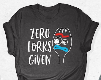 Zero Forks Given Shirt, Disney Dad Shirt, Toy Story T-Shirt, No Forks Given Tee, Funny Forky Gifts, Disneyworld Apparel, Disneyland Trip Tee