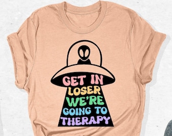 Get In Loser We're Going To Therapy Shirt, Therapist Shirt, Mental Health Shirt, Mental Health Awareness Shirt, Funny Therapy Shirt