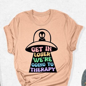 Get In Loser We're Going To Therapy Shirt, Therapist Shirt, Mental Health Shirt, Mental Health Awareness Shirt, Funny Therapy Shirt Bild 1