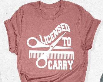 Licensed To Carry Shirt, Cosmetologist Shirt, Salon T-shirt, Hairdresser Shirt, Hair Stylist Shirt, Hairstylist Gift,Funny Hairstylist Shirt