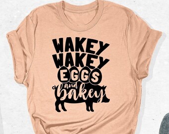Wakey Wakey Eggs And Bakey Shirt, Farming Shirt, Farming Life Shirt, Farming Gifts, Farm Gifts, Farm Shirt, Farm Life Shirt, Farmer Shirt