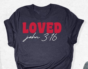 Loved John 3:16 Shirt, Valentines Day T-Shirt, Love Bible Verse Tees, Religious Shirt, Christian Outfit, Church Shirt, Jesus Valentines Gift