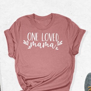One Loved Mama T-Shirt, Loved Mom Shirt, Gift for Women, Love Shirt, Mommy Tees, Cute Gift For Mom, Cool Mom Outfit, One Tough Mother Shirts