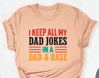 I Keep All My Dad Jokes In A Dad-A-Base Shirt, Cool Dad T-Shirt, Dad Jokes Shirt, Dad-A-Base Outfit, Father's Day Gifts, Best Tees For Daddy