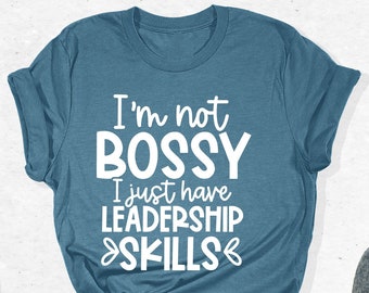 I'm Not Bossy, I Have Leadership Skills Shirt, Mommy Tee, Daddy Shirt, Team Tee, Bossy T-Shirt, Sarcastic Humorous Gift, Women Hilarious Tee