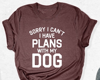 Camiseta "Lo siento, tengo planes con mi perro", camiseta para amantes de los perros, regalo para dueños de perros, camiseta para amantes de las mascotas, atuendo para amantes de los animales, regalo para amantes de los perros, camiseta para dueños de perros