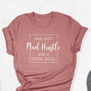 She Got Mad Hustle And A Dope Soul T-Shirts, Empowered Women Shirt, Mental Health Outfit, Positive Shirt, Self Care Tee, Motivational Gifts
