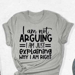 I&#39;m Not Arguing Just Explaining Why I&#39;m Right T-Shirts, Funny Quote Gifts, Funny Sarcastic Quotes Hilarious Sayings, Humorous Quotes Outfits