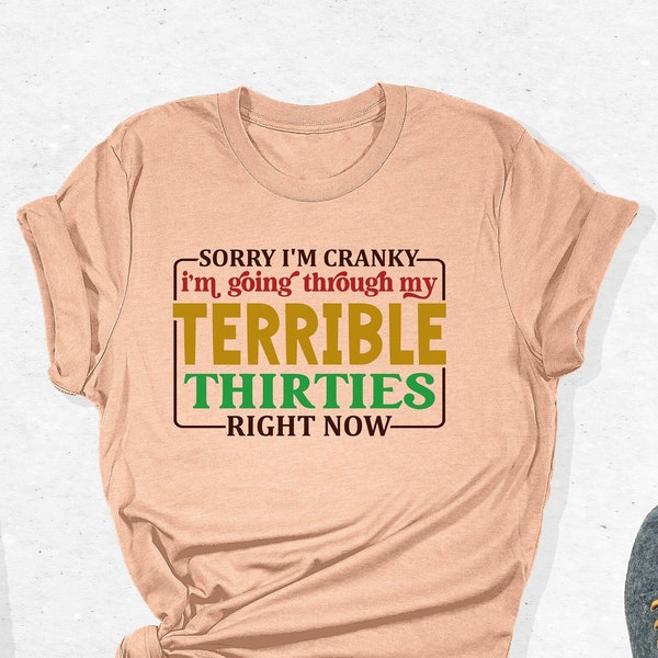 Sorry I'm Cranky I'm Going Through My Terrible Thirties Right Now Shirt, Sarcastic Tee Gifts for 30th Birthday, Women Clothing, Hello Thirty