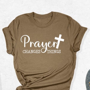 Prayer Changes Things Christian Bible Verse Faith Jesus Lover T-Shirt Prayer Changes Things Christian Bible Verse Faith Jesus Lover T-Shirt