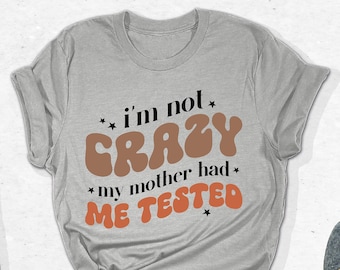 I'm Not Crazy My Mother Had Me Tested T-Shirt, The Big Bang Theory Outfit, Big Bang Cute Gifts,  Socially Awkward Shirt, Funny Sarcastic Tee