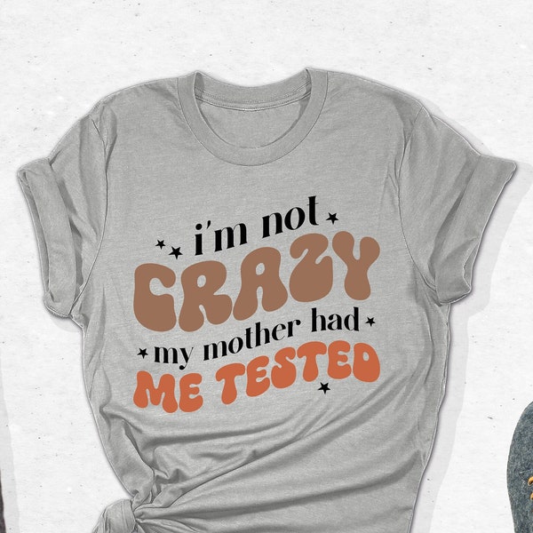 I'm Not Crazy My Mother Had Me Tested T-Shirt, The Big Bang Theory Outfit, Big Bang Cute Gifts,  Socially Awkward Shirt, Funny Sarcastic Tee