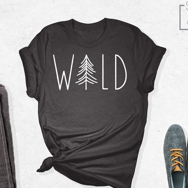 Wild Shirt, Wild Tree Shirt, Camping Shirt, Camp Lover Shirt, Nature Shirt, Adventure Shirt, Travel Shirt, Wilderness Shirt, Camp Lover Gift