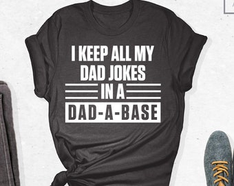 I Keep All Of My Dad Jokes In Dad-A-Base Shirt, Funny Dad Shirt, Dad Jokes Shirt, Dad-A-Base Shirt, Father's Day Gift Shirt, Gift For Dad