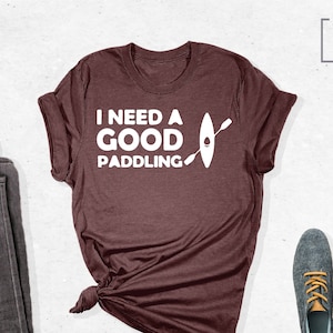 Kayaking Shirt, I Need A Good Paddling Shirt, Funny Kayaking Shirt, Camping Shirt, Camp Lover Shirt, Lake Gifts, Lake Sayings,Kayaking Gifts