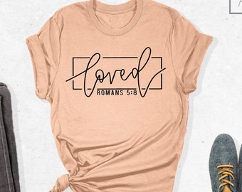 Loved Shirt, Loved Romans 5:28 Shirt, Christian Shirts, Christian Clothing, Christian Shirts For Women, Religion Gift, Gift for Her
