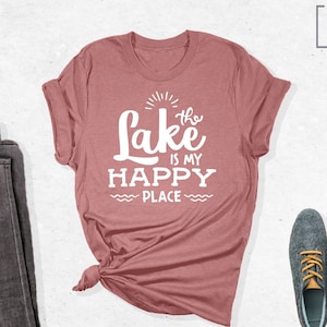 The Lake is my Happy Place Shirt, Lake Trip Shirts, Lake Trip Tshirt, Lake Shirt, Lake Shirt Women, Outdoor Gift, Gift for Her