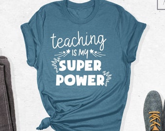 Gift for Her Teacher Shirt Teacher Gift Teacher Appreciation Shirt Funny Teacher shirt Teaching is my Super Power Shirt
