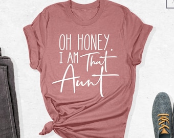Oh Honey I’m That Aunt Shirt, Gift for Aunt, New Auntie, Auntie To Be Shirt, New Auntie Shirt, Promoted To Aunt, Gift for Her