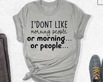 I Don't Like Morning People Shirt, Funny Sarcastic Shirt, Sarcastic Shirt, Sarcasm Shirt, Introvert Shirt, Funny Gift T-Shirt, Gift For Her