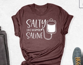 Salty Like Normal Saline Shirt, Nurse Shirt, Nursing Tshirt, Nurse Life Shirt, Nursing Student Shirt, Gift For Nurse, Funny Nurse Shirt
