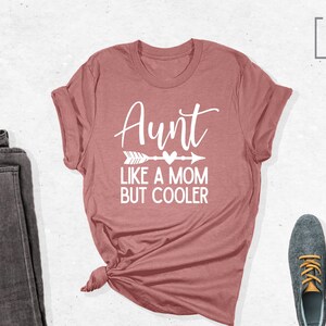 Aunt Like a Mom But Cooler Shirt, Aunt Shirt, Auntie Shirt, Aunt to be, Gift for Aunt, Custom Shirt, Custom Auntie Shirt, Funny Aunt Shirt