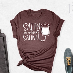 Salty Like Normal Saline Shirt, Nurse Shirt, Nursing Tshirt, Nurse Life Shirt, Nursing Student Shirt, Gift For Nurse, Funny Nurse Shirt